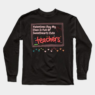 Valentines Day My Class Is Full Of Sweethearts Cute Long Sleeve T-Shirt